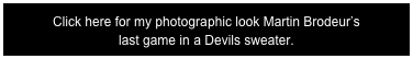 Click here for my photographic look Martin Brodeur’s  last game in a Devils sweater.